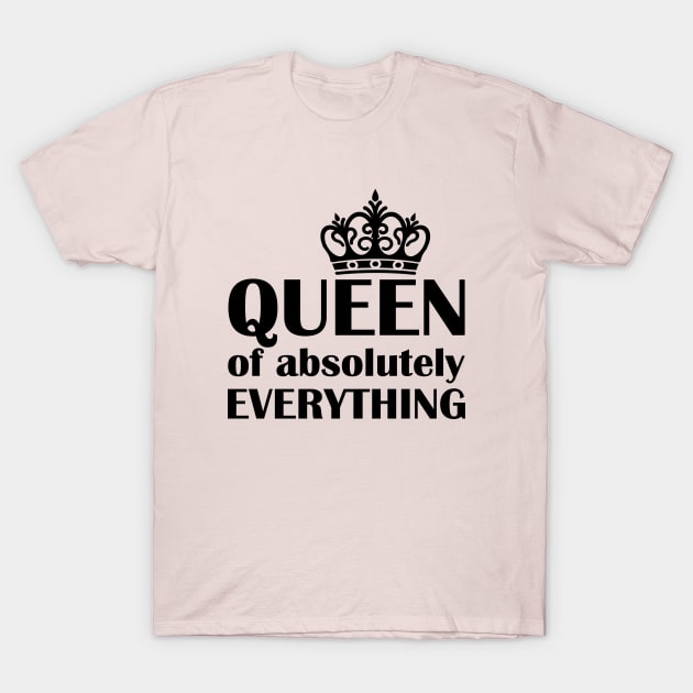 Queen of absolutely Everything T-Shirt by Tshirt114